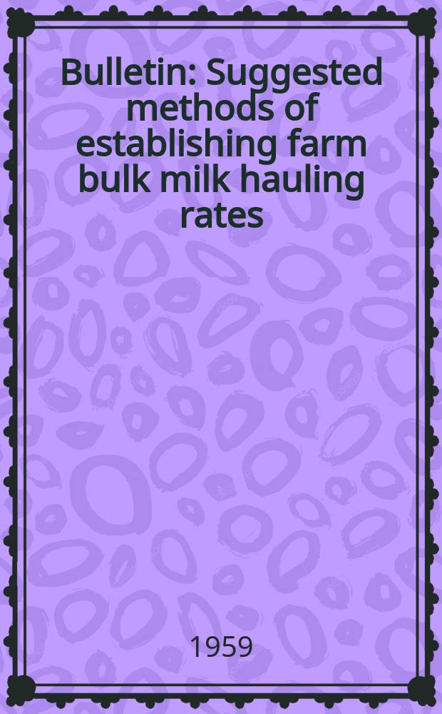 Bulletin : Suggested methods of establishing farm bulk milk hauling rates