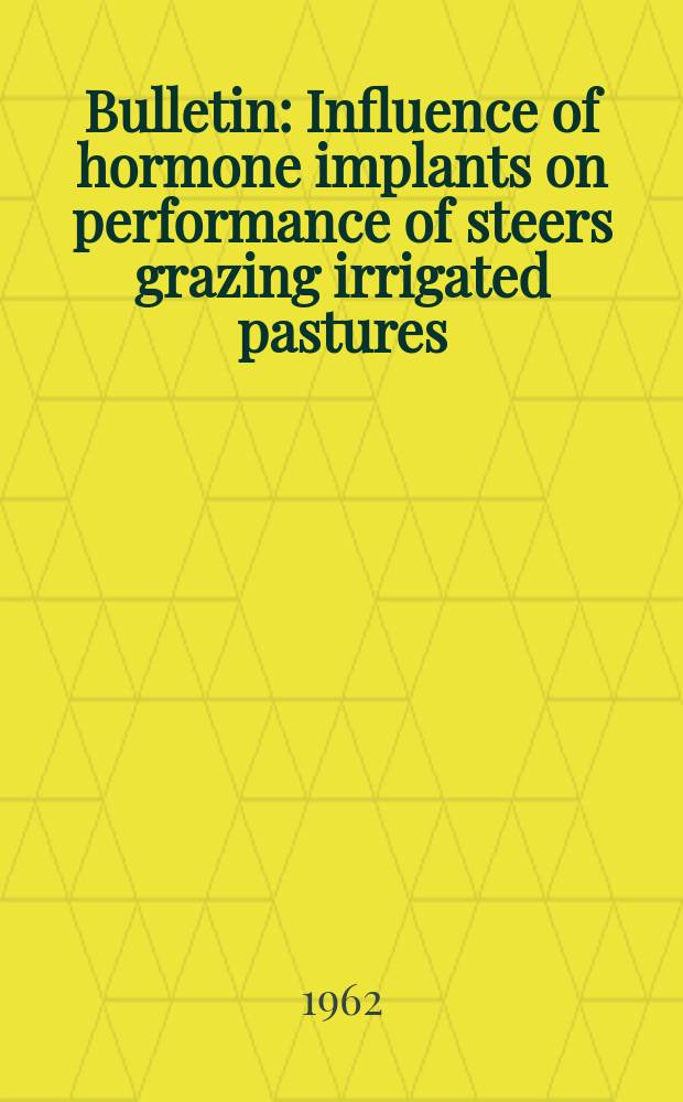 Bulletin : Influence of hormone implants on performance of steers grazing irrigated pastures