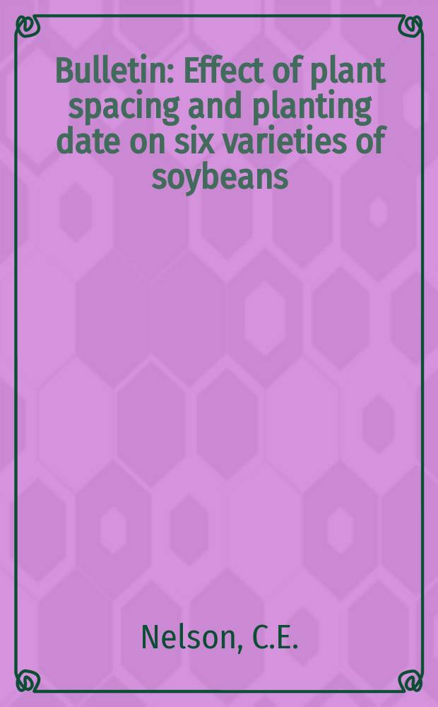 Bulletin : Effect of plant spacing and planting date on six varieties of soybeans