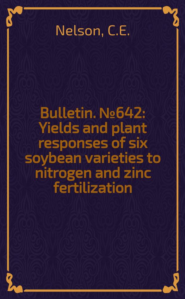 Bulletin. №642 : Yields and plant responses of six soybean varieties to nitrogen and zinc fertilization