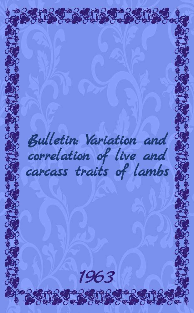 Bulletin : Variation and correlation of live and carcass traits of lambs