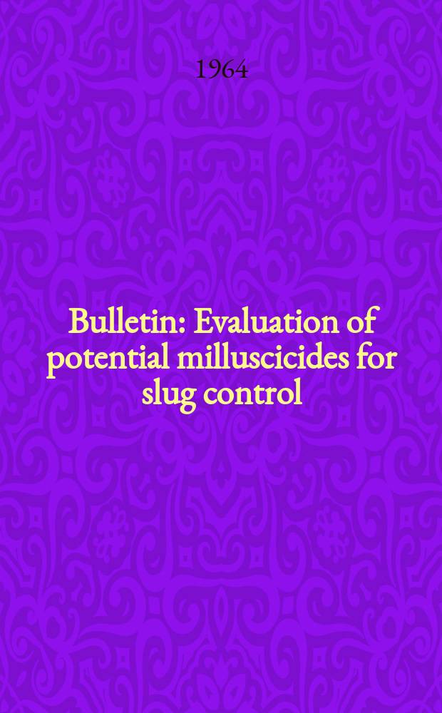 Bulletin : Evaluation of potential milluscicides for slug control