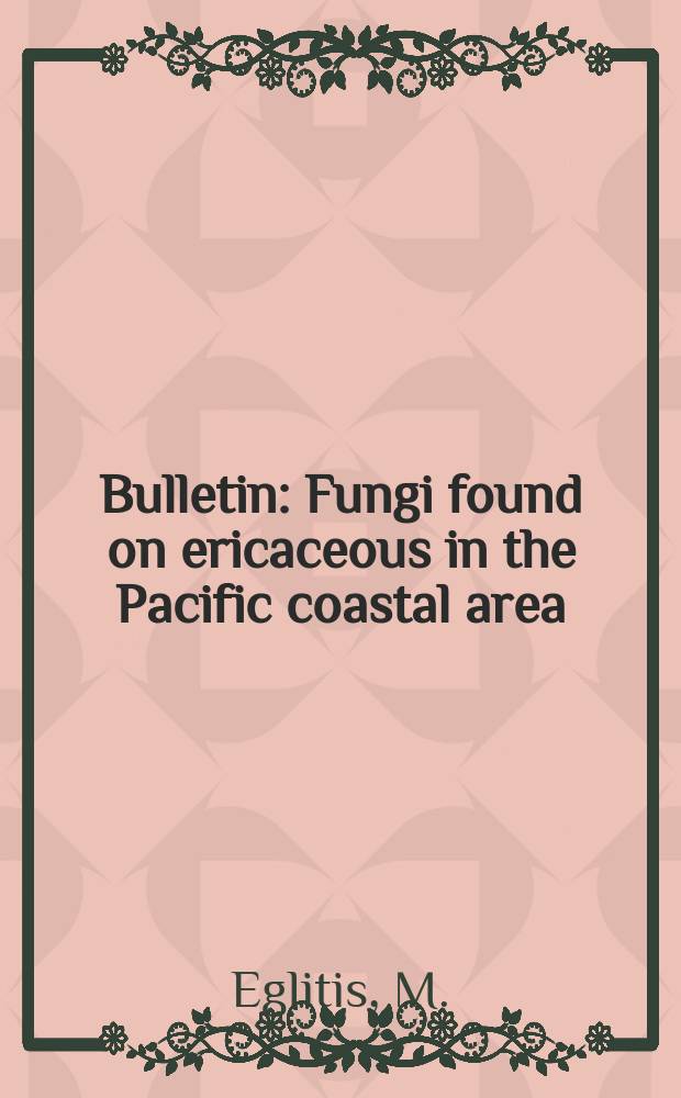 Bulletin : Fungi found on ericaceous in the Pacific coastal area