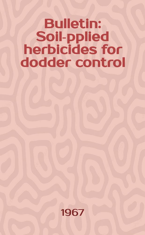Bulletin : Soil -applied herbicides for dodder control: initial greenhouse evolution