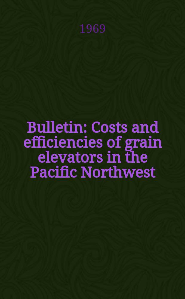 Bulletin : Costs and efficiencies of grain elevators in the Pacific Northwest