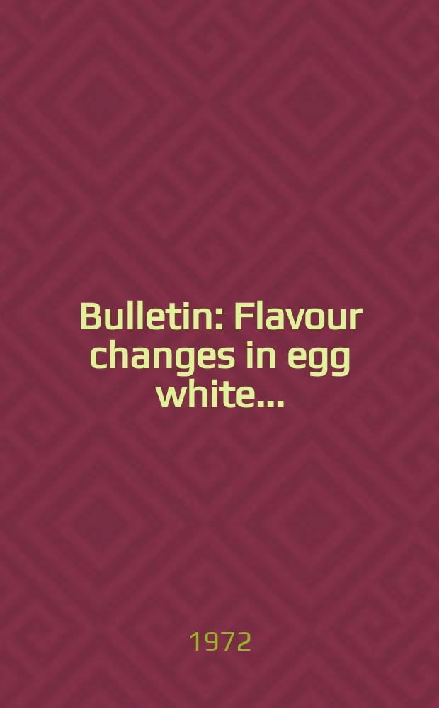 Bulletin : Flavour changes in egg white...