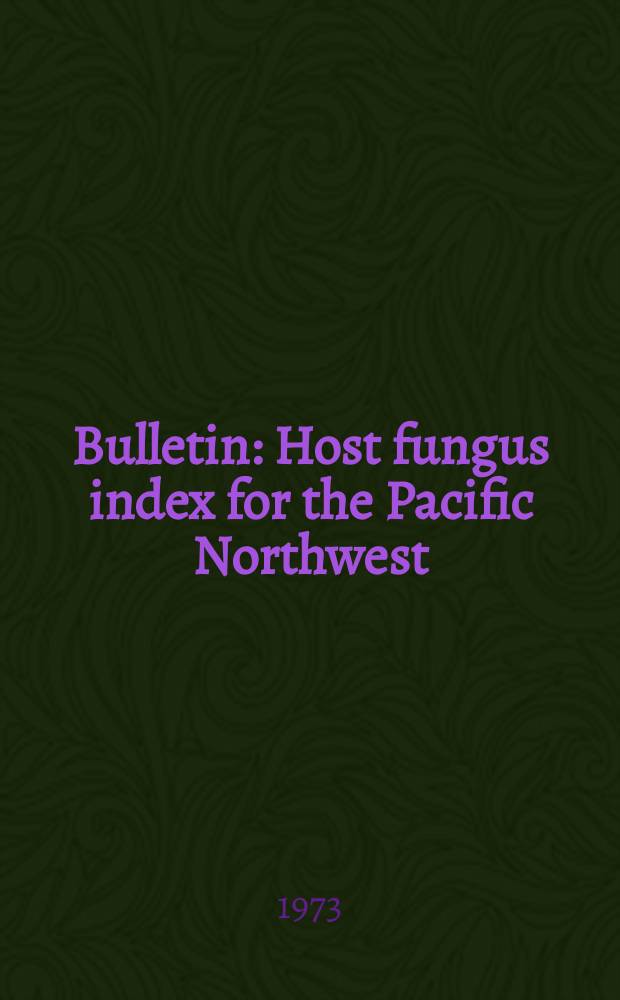 Bulletin : Host fungus index for the Pacific Northwest