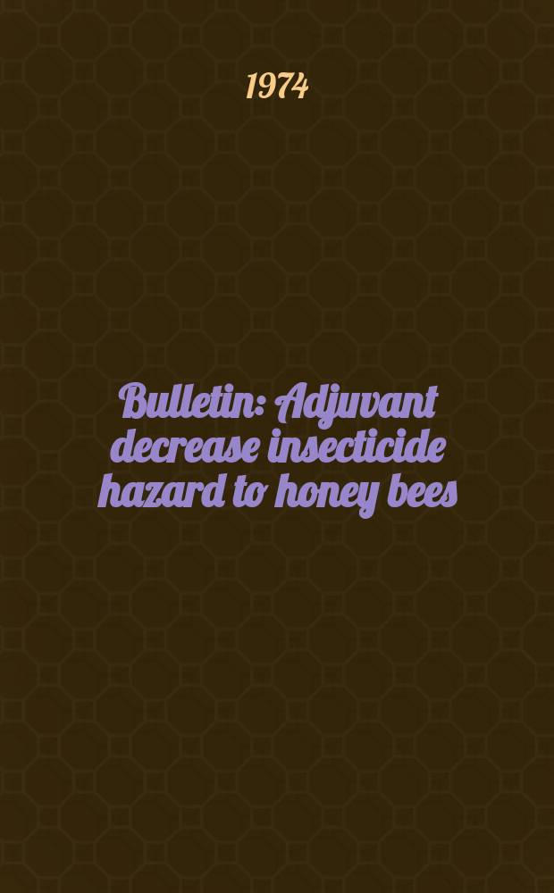 Bulletin : Adjuvant decrease insecticide hazard to honey bees
