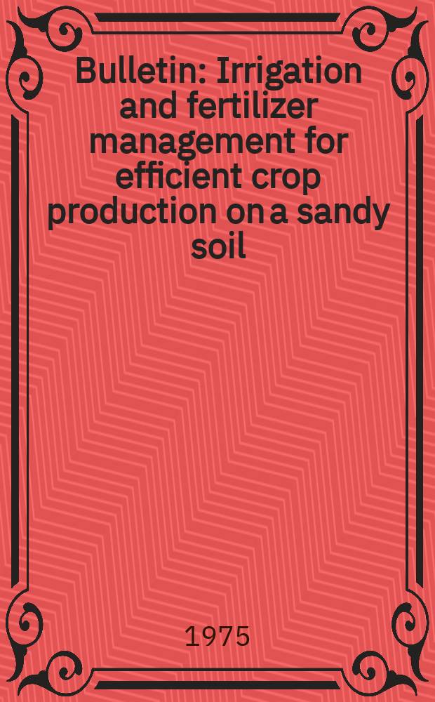 Bulletin : Irrigation and fertilizer management for efficient crop production on a sandy soil