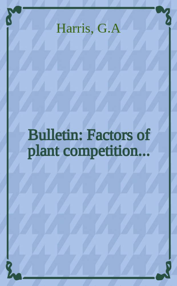 Bulletin : Factors of plant competition...