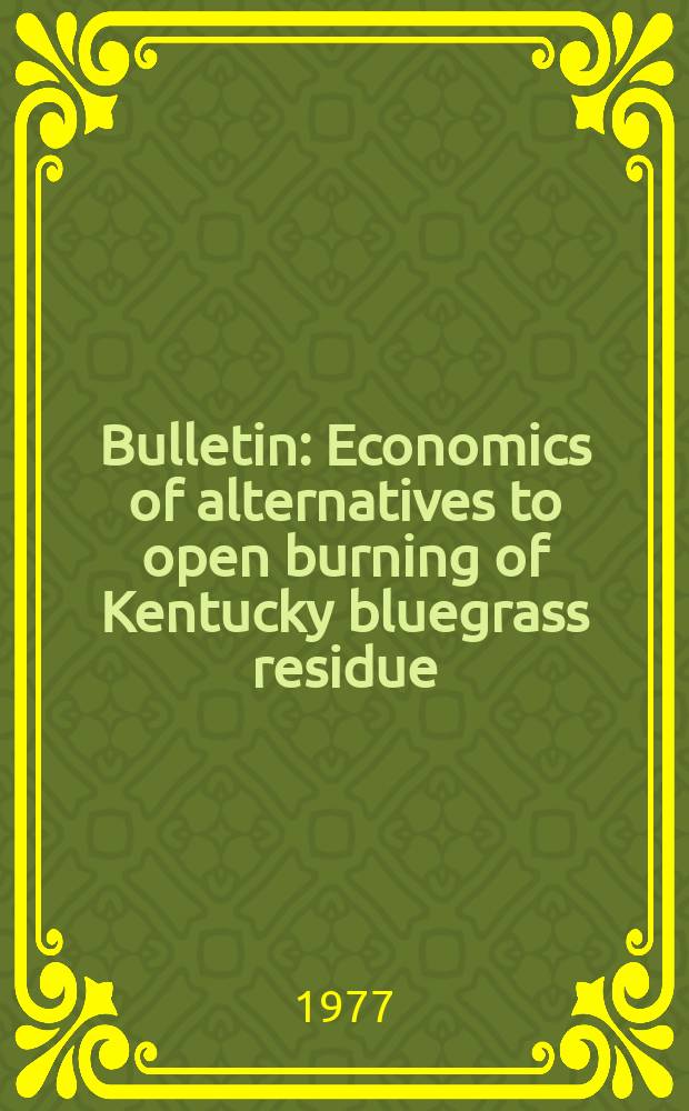 Bulletin : Economics of alternatives to open burning of Kentucky bluegrass residue