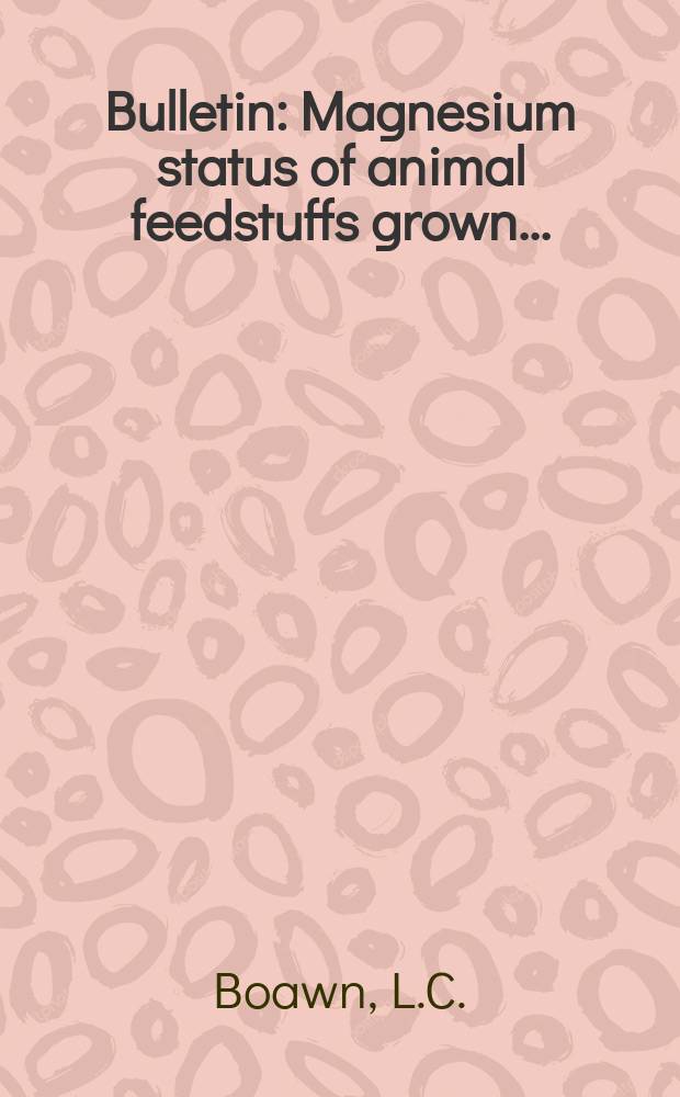 Bulletin : Magnesium status of animal feedstuffs grown...
