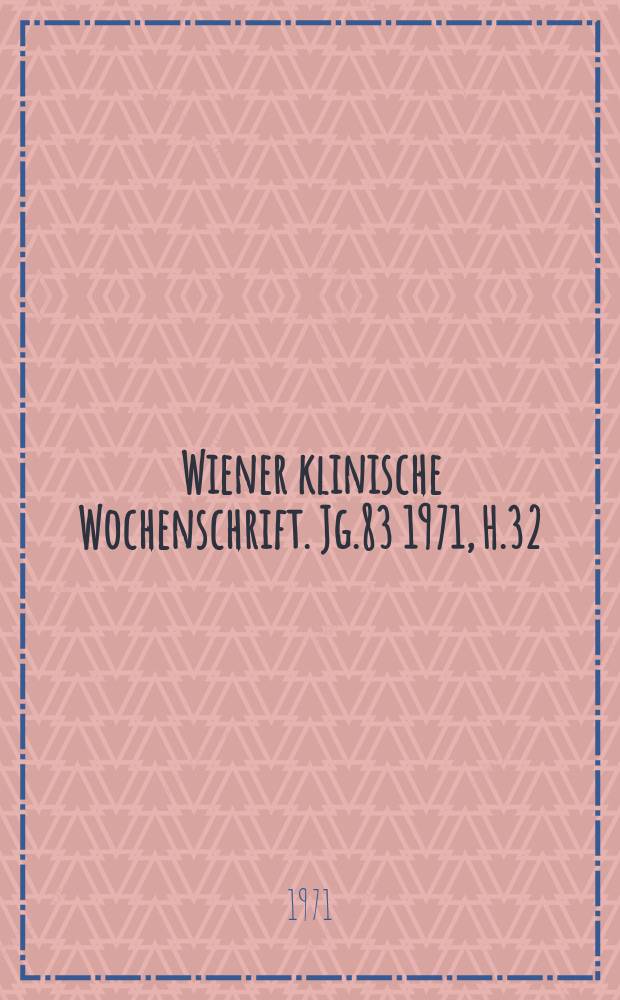 Wiener klinische Wochenschrift. Jg.83 1971, H.32