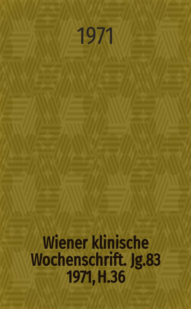 Wiener klinische Wochenschrift. Jg.83 1971, H.36