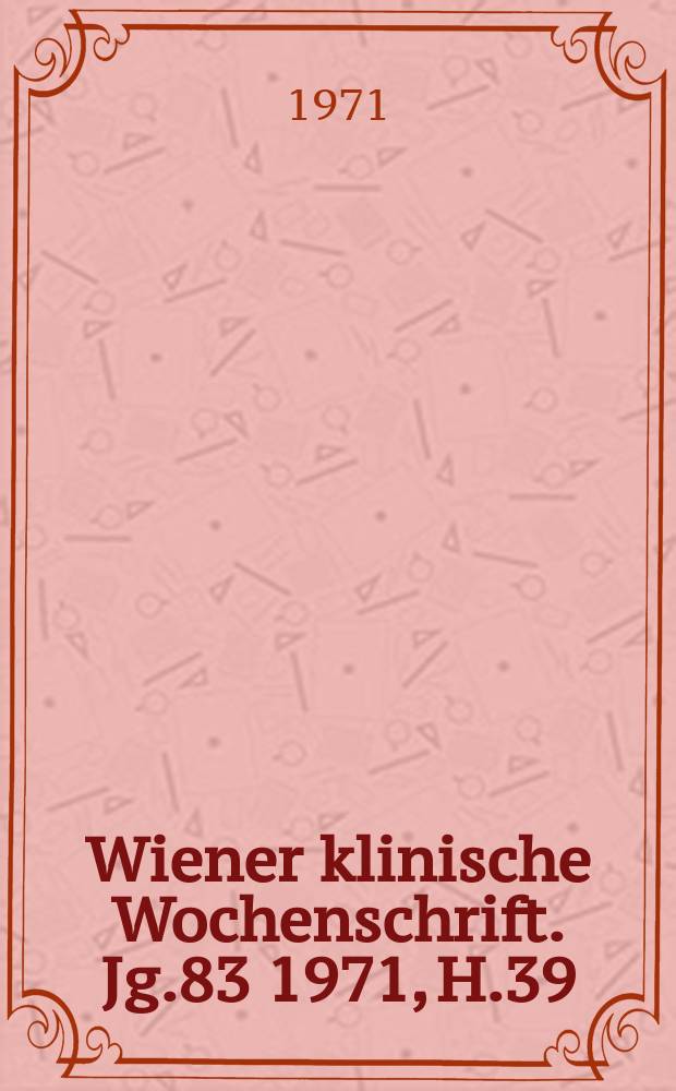 Wiener klinische Wochenschrift. Jg.83 1971, H.39