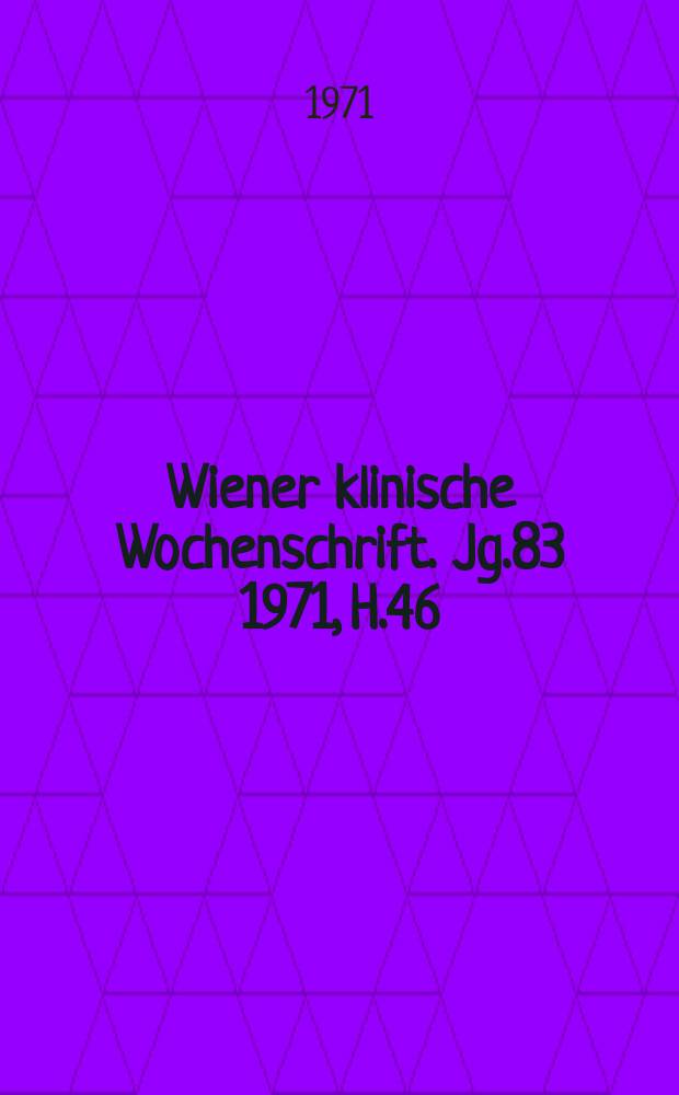 Wiener klinische Wochenschrift. Jg.83 1971, H.46