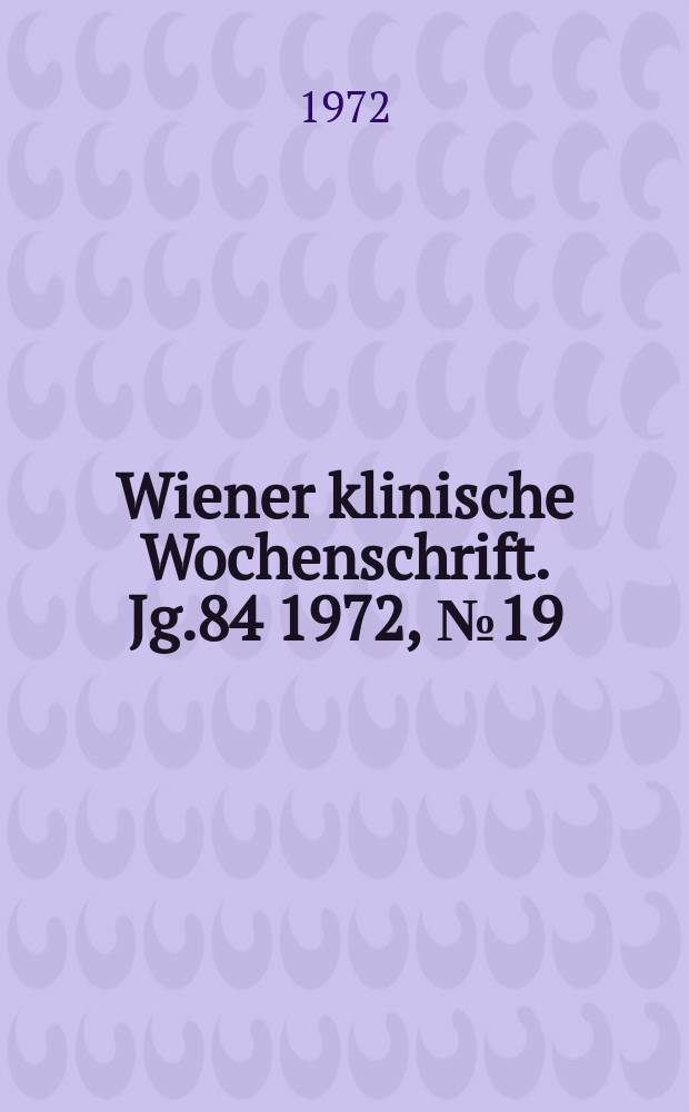 Wiener klinische Wochenschrift. Jg.84 1972, №19