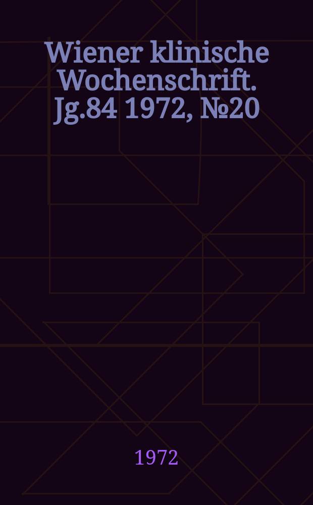 Wiener klinische Wochenschrift. Jg.84 1972, №20