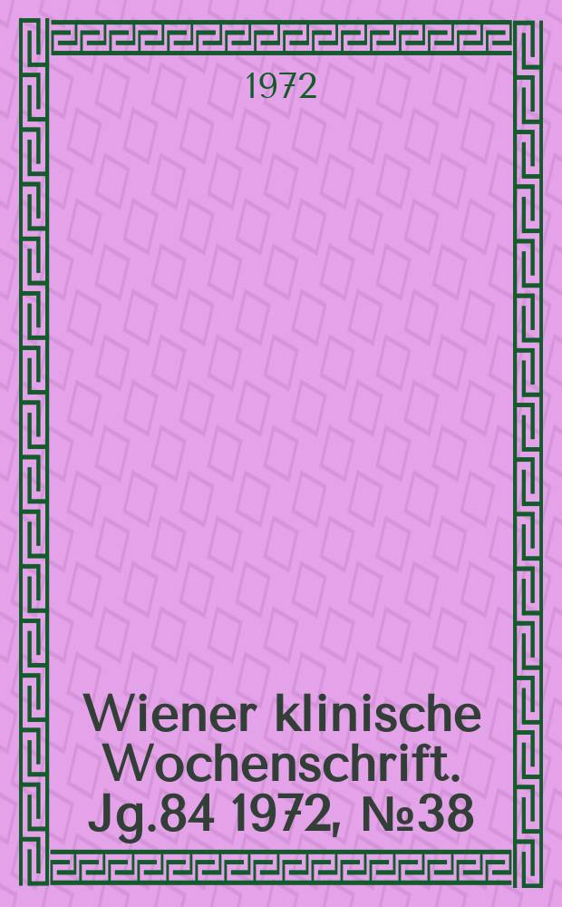 Wiener klinische Wochenschrift. Jg.84 1972, №38