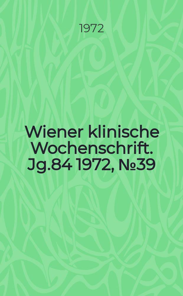 Wiener klinische Wochenschrift. Jg.84 1972, №39