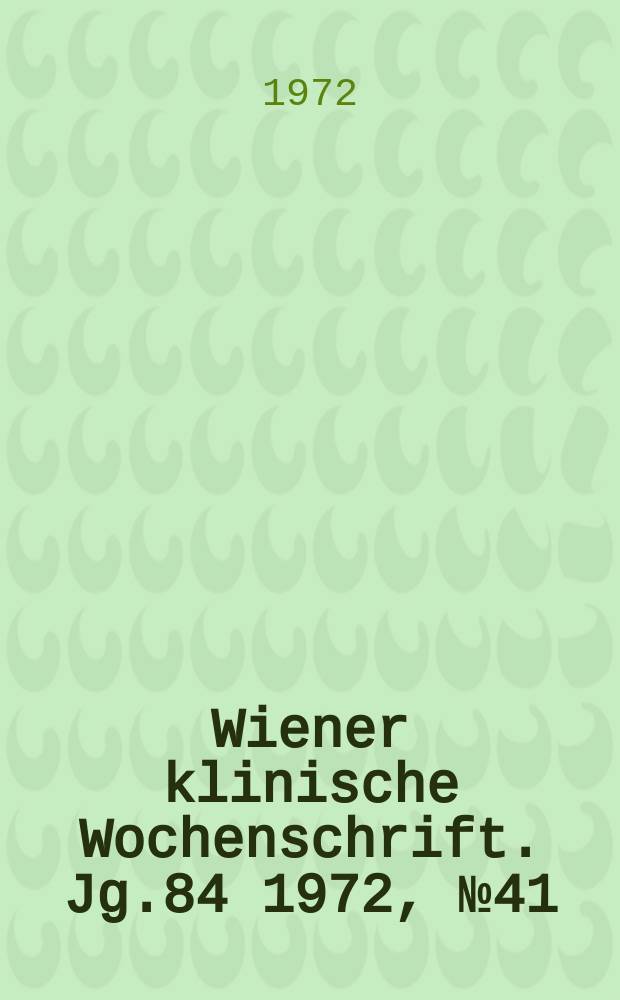 Wiener klinische Wochenschrift. Jg.84 1972, №41