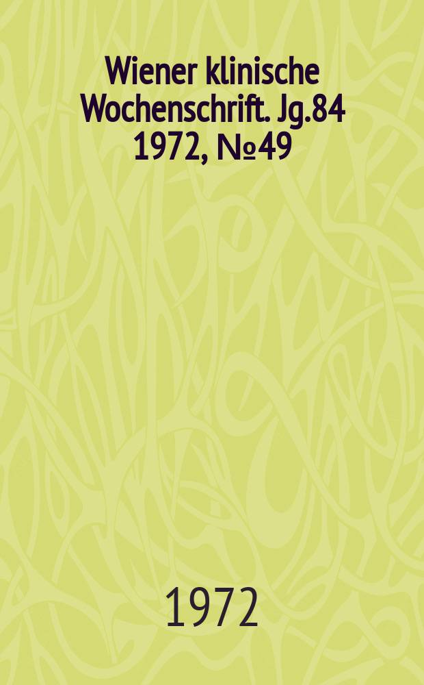 Wiener klinische Wochenschrift. Jg.84 1972, №49