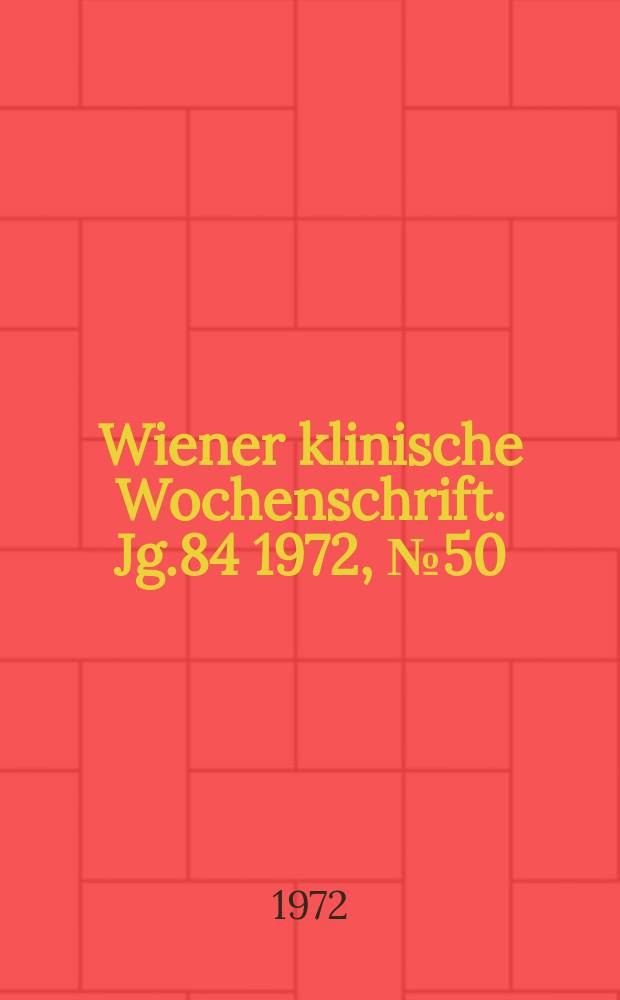 Wiener klinische Wochenschrift. Jg.84 1972, №50