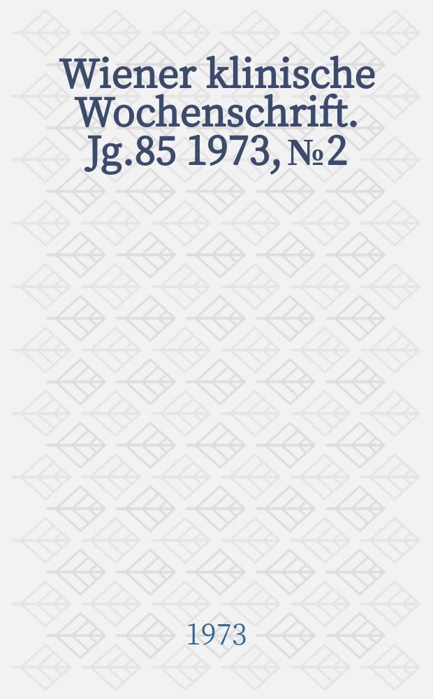Wiener klinische Wochenschrift. Jg.85 1973, №2