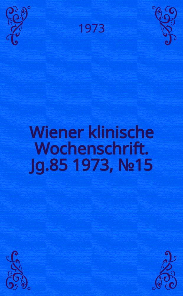 Wiener klinische Wochenschrift. Jg.85 1973, №15
