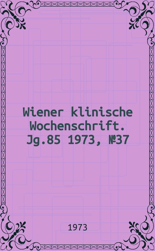 Wiener klinische Wochenschrift. Jg.85 1973, №37