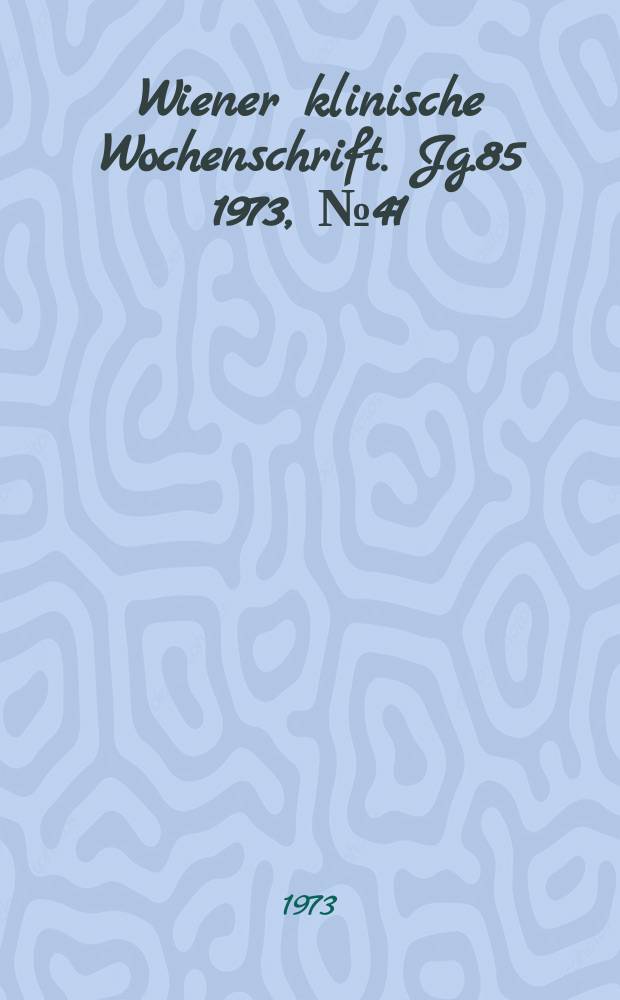 Wiener klinische Wochenschrift. Jg.85 1973, №41