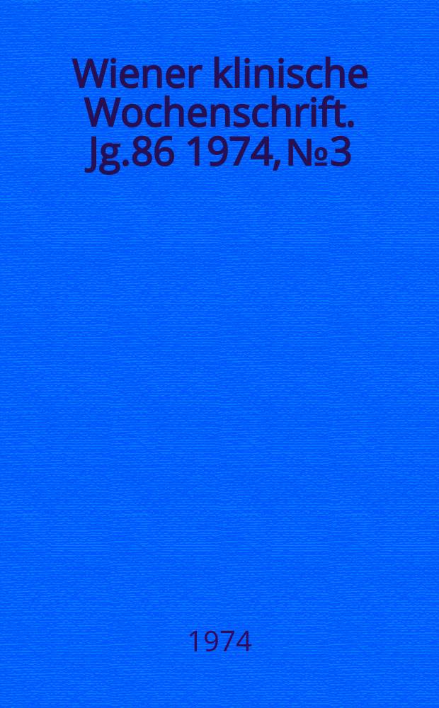 Wiener klinische Wochenschrift. Jg.86 1974, №3