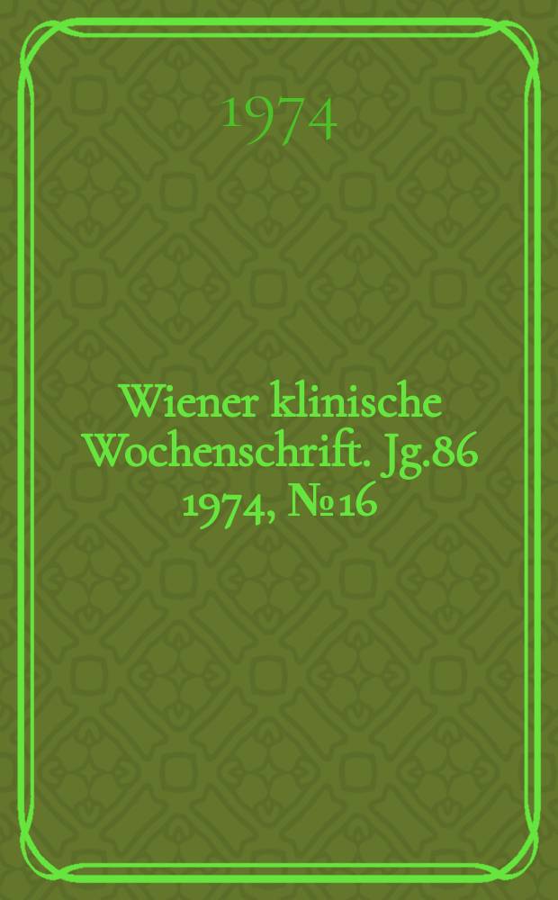 Wiener klinische Wochenschrift. Jg.86 1974, №16