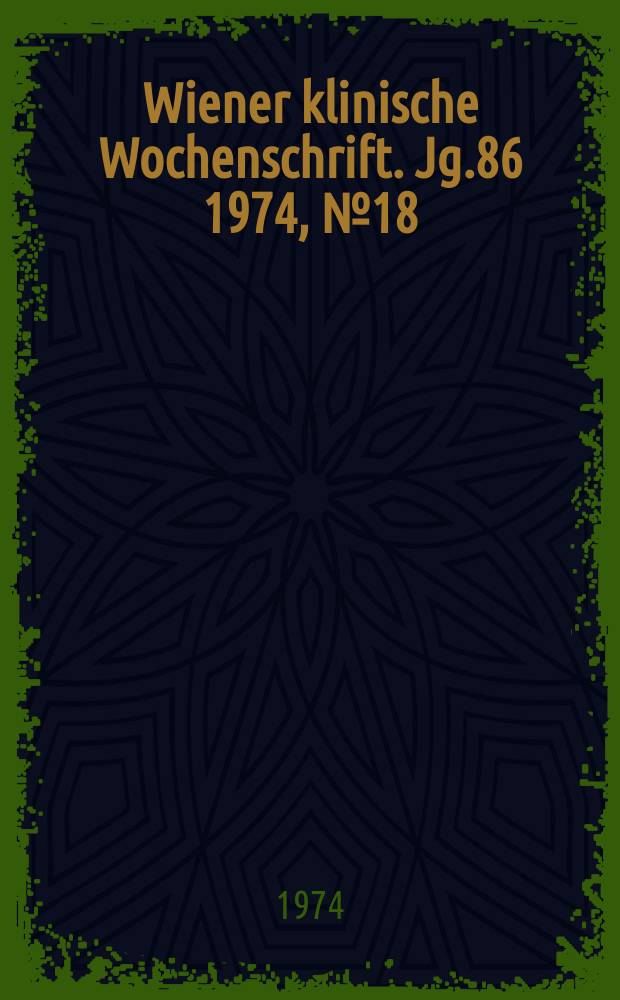 Wiener klinische Wochenschrift. Jg.86 1974, №18