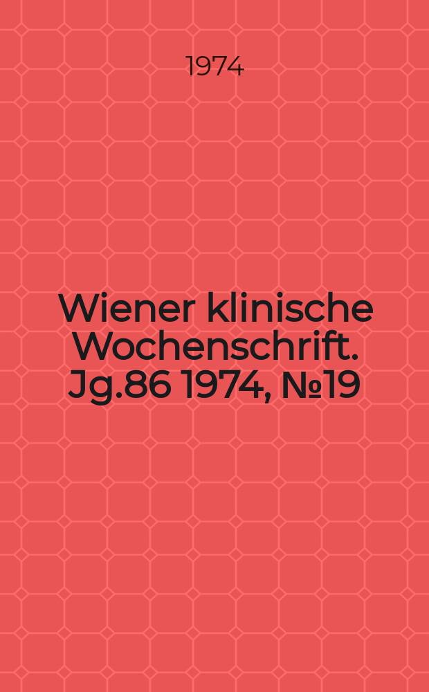 Wiener klinische Wochenschrift. Jg.86 1974, №19