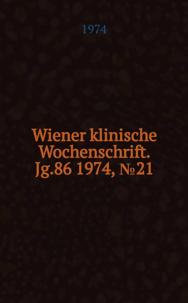 Wiener klinische Wochenschrift. Jg.86 1974, №21