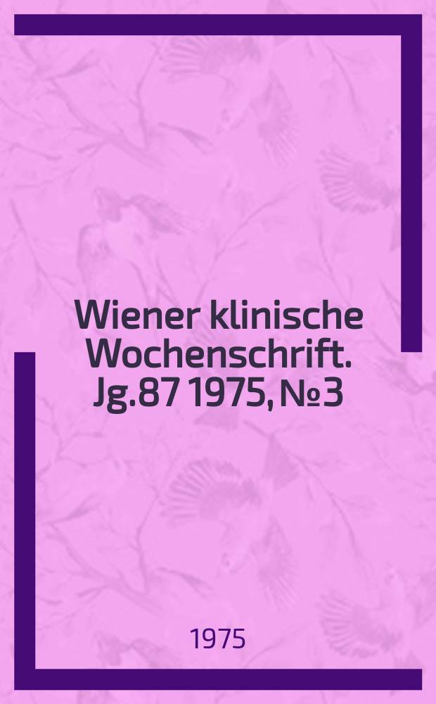 Wiener klinische Wochenschrift. Jg.87 1975, №3