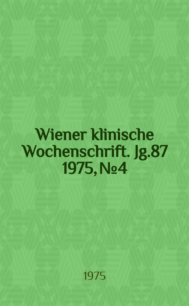 Wiener klinische Wochenschrift. Jg.87 1975, №4