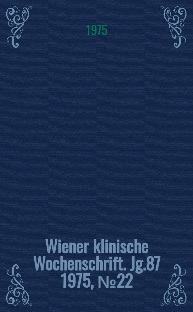 Wiener klinische Wochenschrift. Jg.87 1975, №22