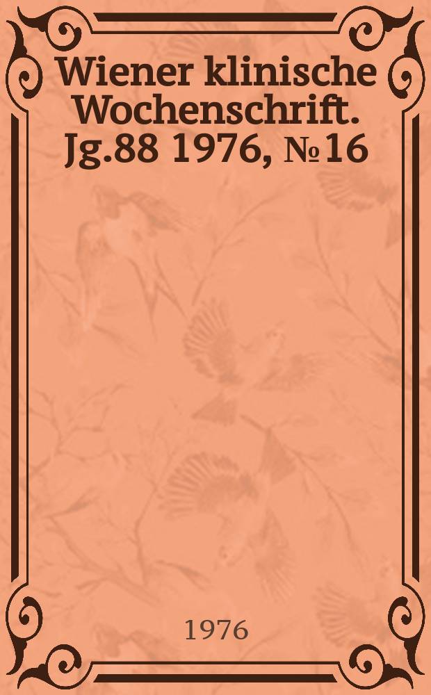 Wiener klinische Wochenschrift. Jg.88 1976, №16