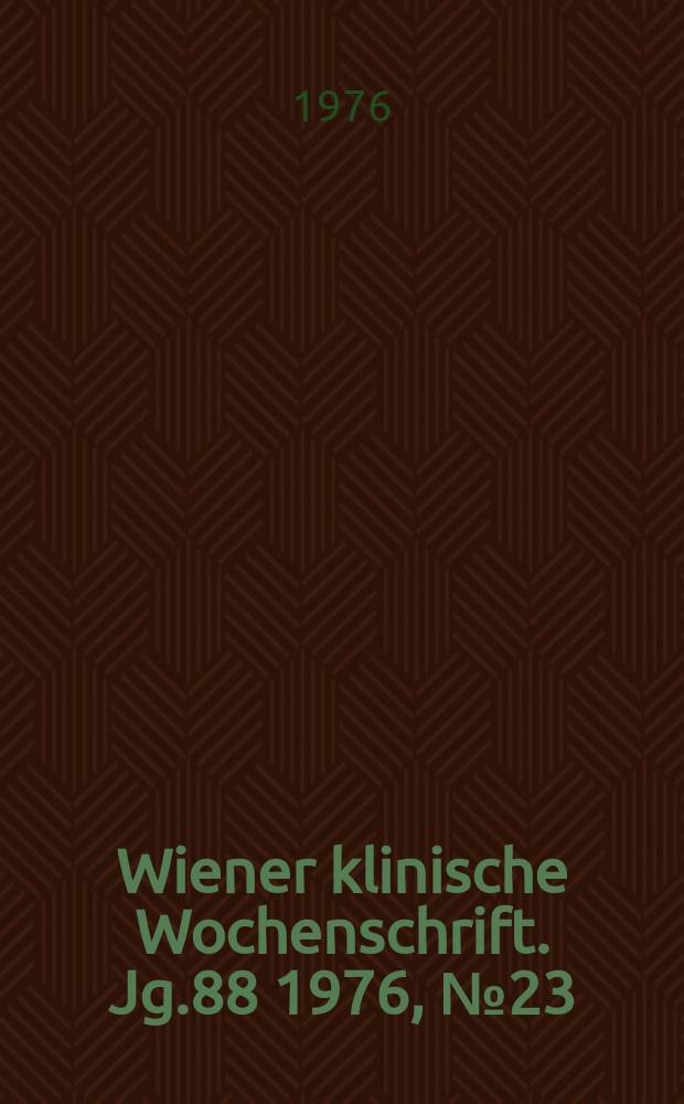 Wiener klinische Wochenschrift. Jg.88 1976, №23