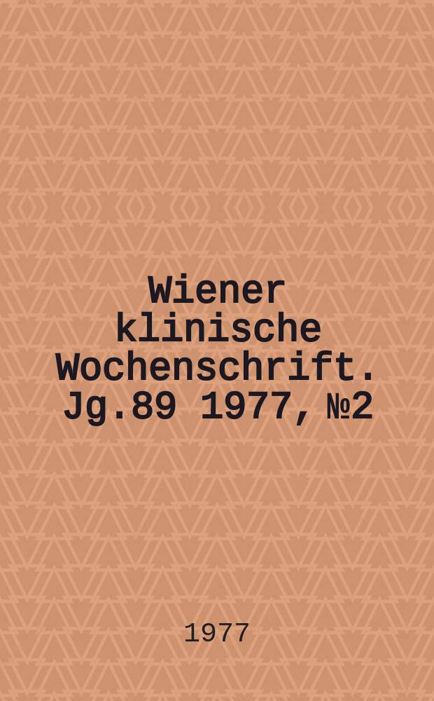 Wiener klinische Wochenschrift. Jg.89 1977, №2