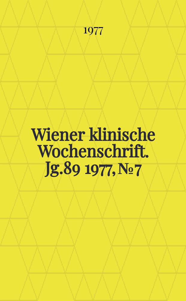 Wiener klinische Wochenschrift. Jg.89 1977, №7