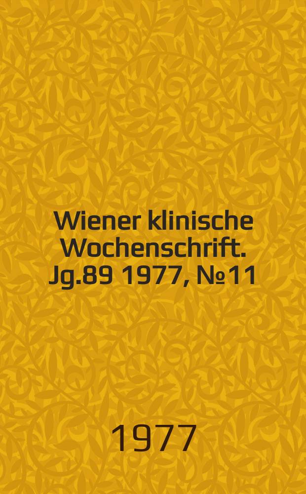 Wiener klinische Wochenschrift. Jg.89 1977, №11