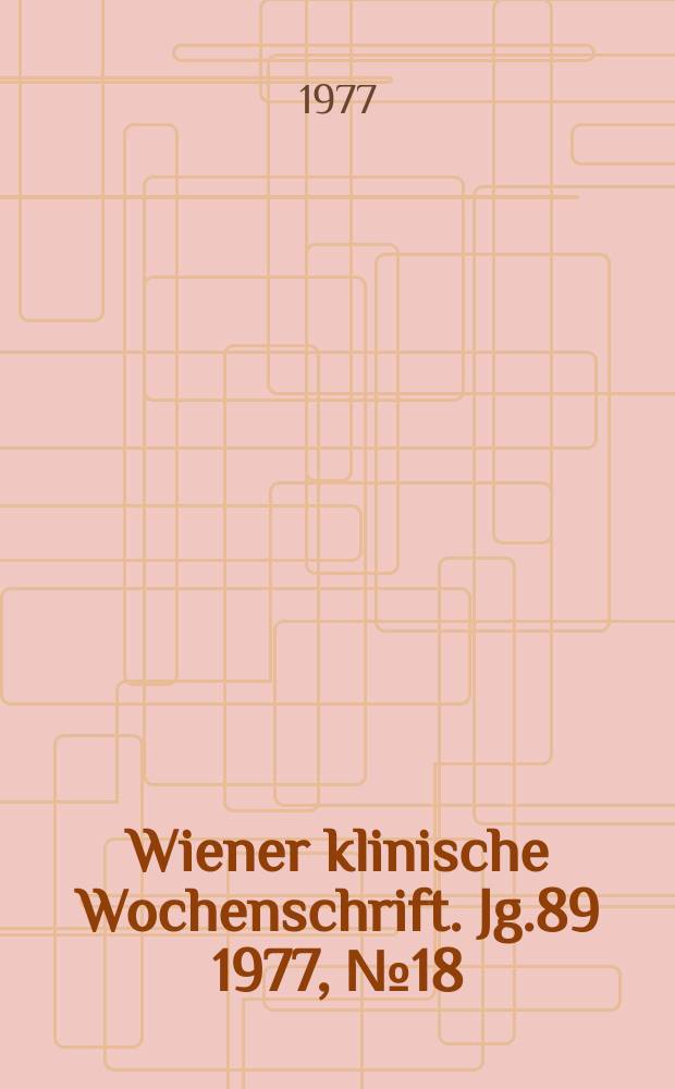 Wiener klinische Wochenschrift. Jg.89 1977, №18
