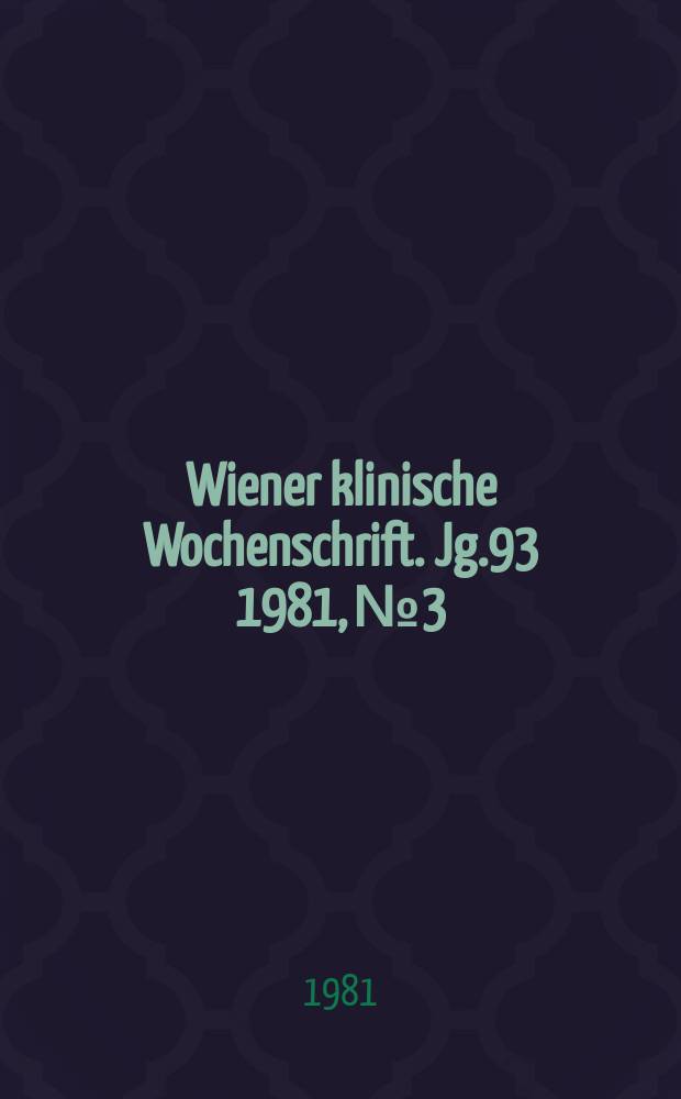 Wiener klinische Wochenschrift. Jg.93 1981, №3