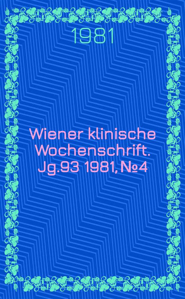Wiener klinische Wochenschrift. Jg.93 1981, №4