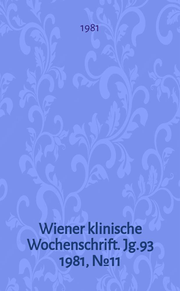 Wiener klinische Wochenschrift. Jg.93 1981, №11
