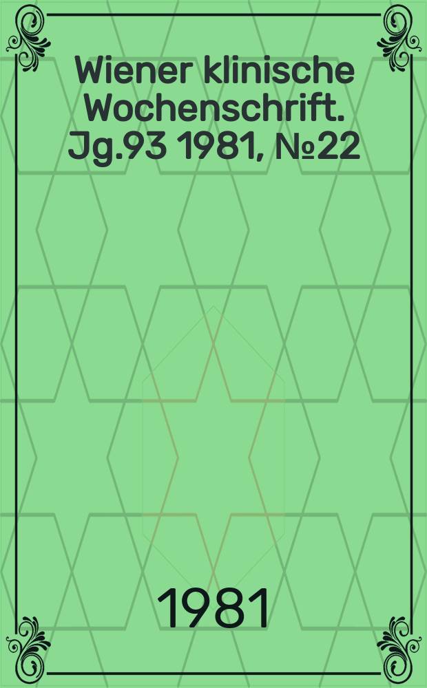 Wiener klinische Wochenschrift. Jg.93 1981, №22