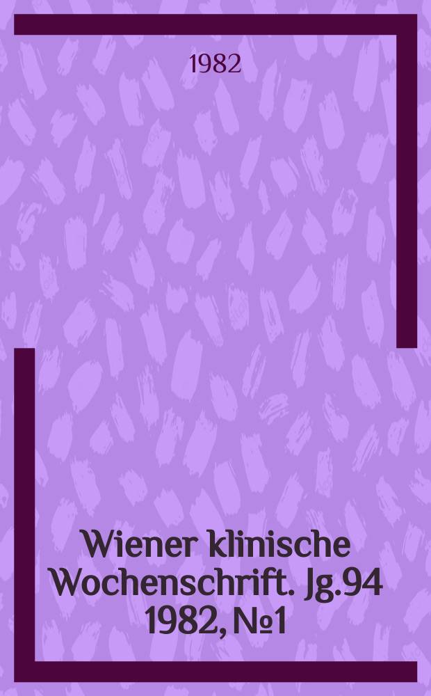 Wiener klinische Wochenschrift. Jg.94 1982, №1